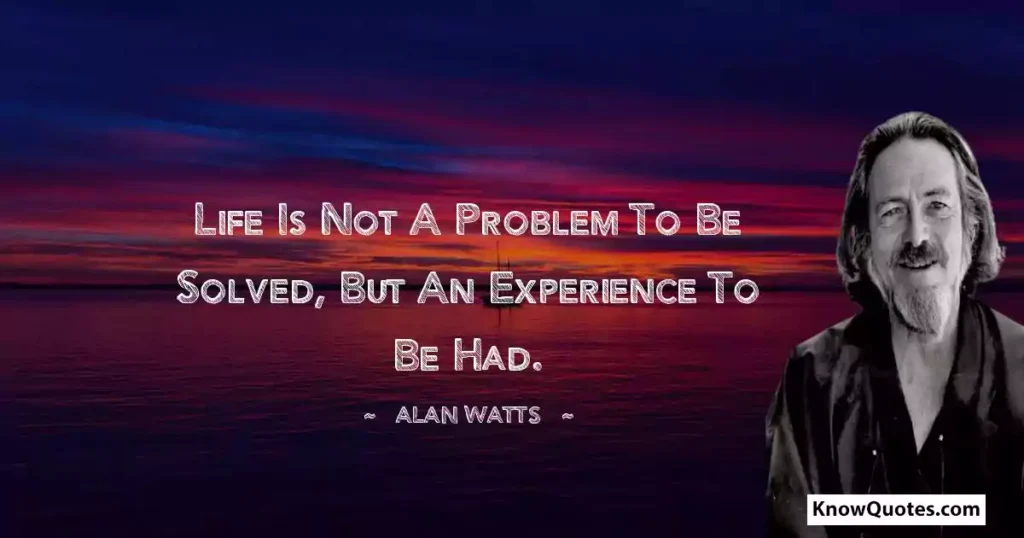 Alan Watts Quotes About Life