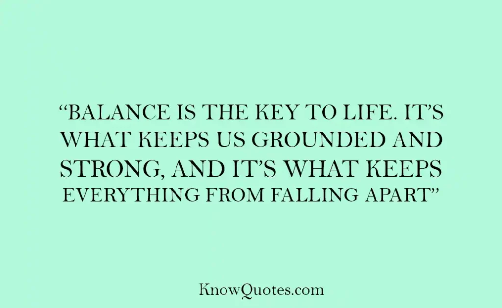 Balance Is the Key to Life Quote